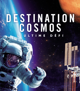 DESTINATION COSMOS, L’ULTIME DÉFI, magnifique !