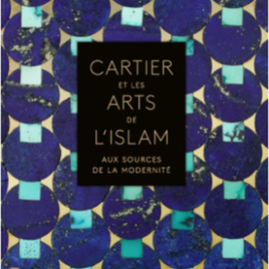 CARTIER ET LES ARTS DE L’ISLAM. AUX SOURCES DE LA MODERNITÉ