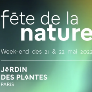 La Fête de la nature au Jardin des plantes 21 et 22/05
